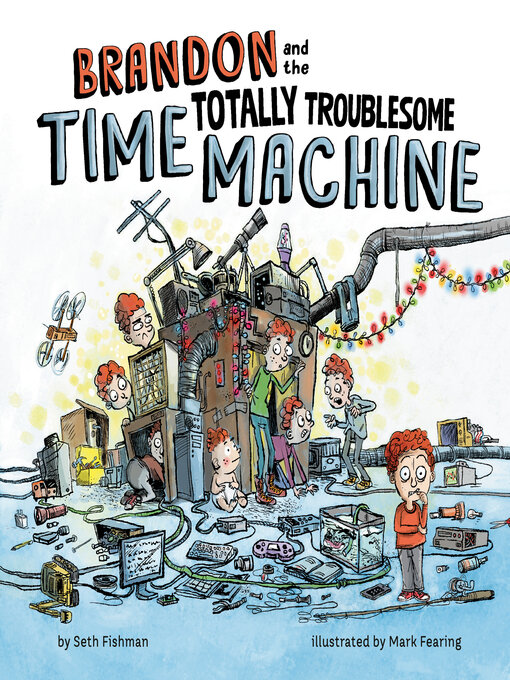 Title details for Brandon and the Totally Troublesome Time Machine by Seth Fishman - Wait list